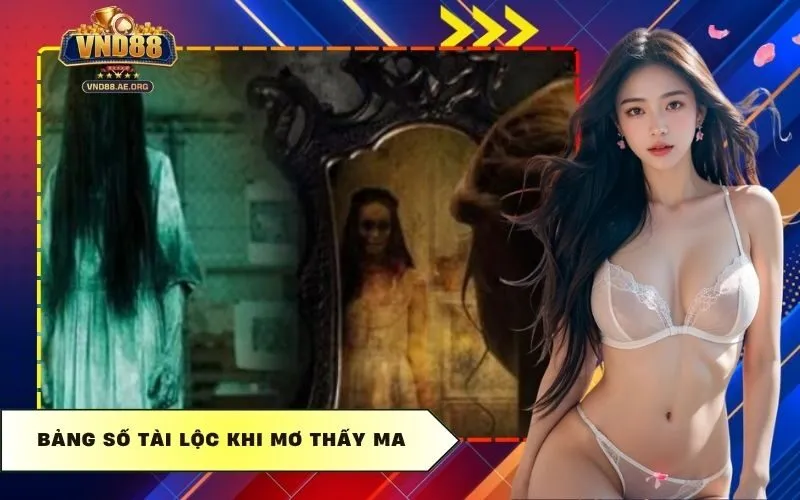 Bảng số tài lộc khi mơ thấy ma