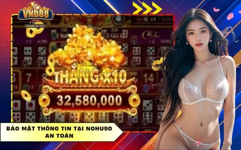 Bảo mật thông tin tại Nohu90 an toàn