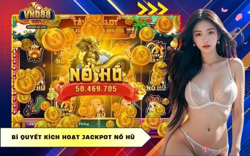 Bí quyết kích hoạt Jackpot nổ hũ