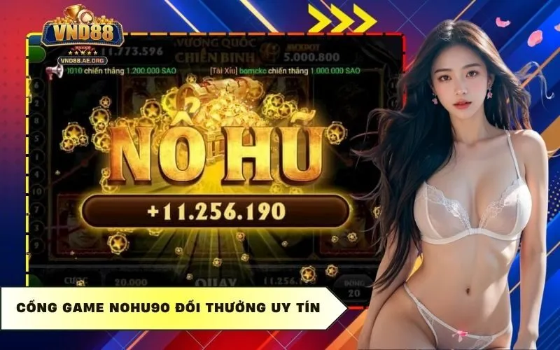 Cổng game Nohu90 đổi thưởng uy tín