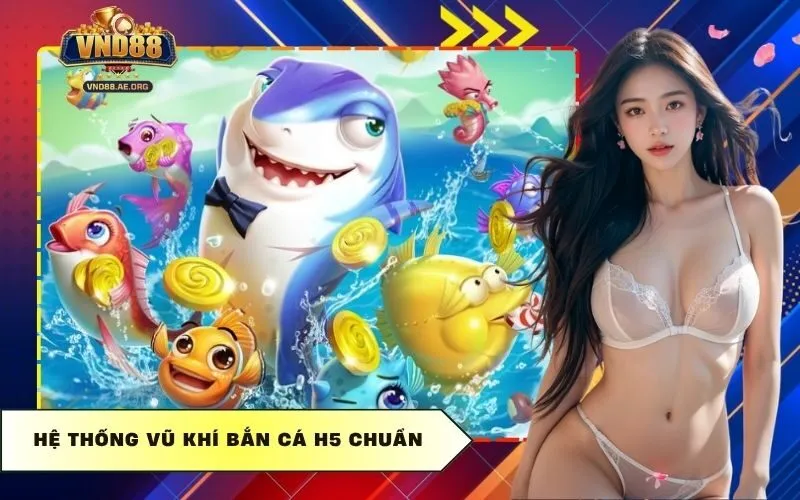 Hệ thống vũ khí Bắn cá H5 chuẩn