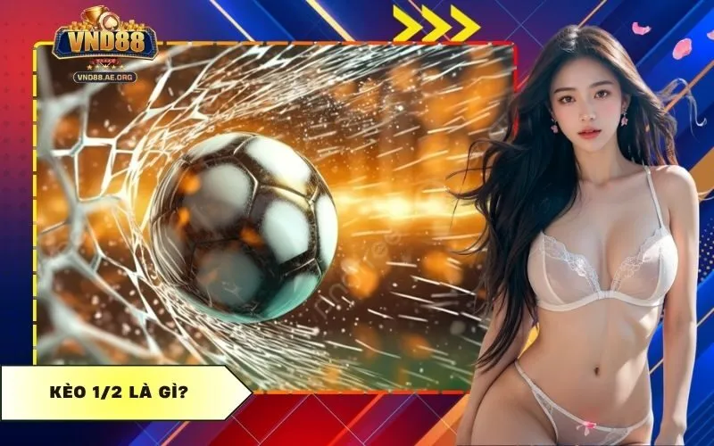 Kèo 1/2 Là Gì?