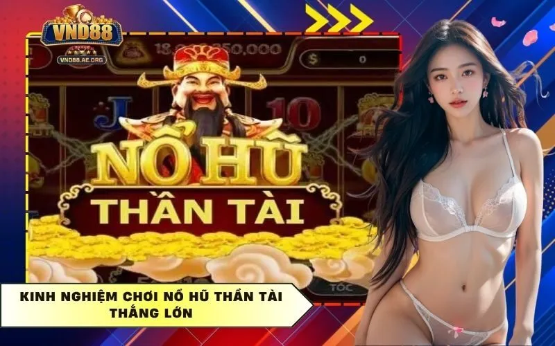 Kinh nghiệm chơi Nổ hũ thần tài thắng lớn