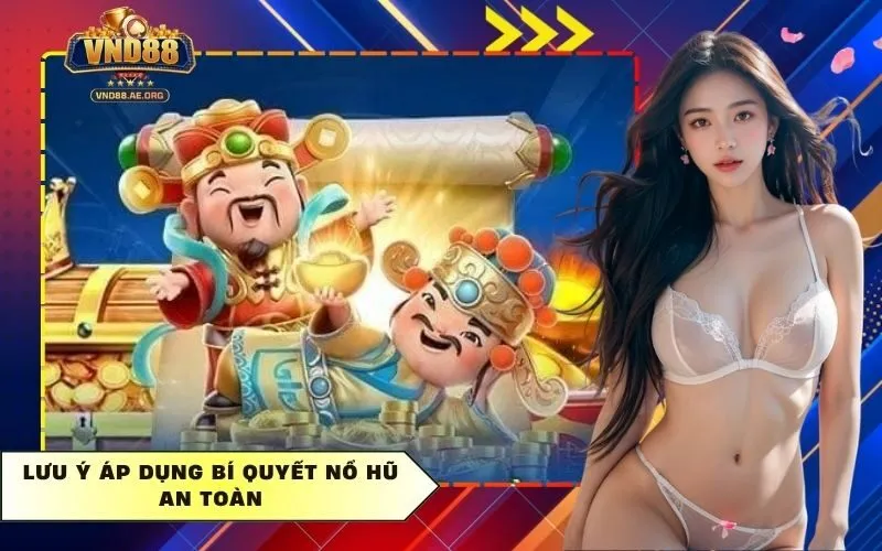 Lưu ý áp dụng bí quyết nổ hũ an toàn
