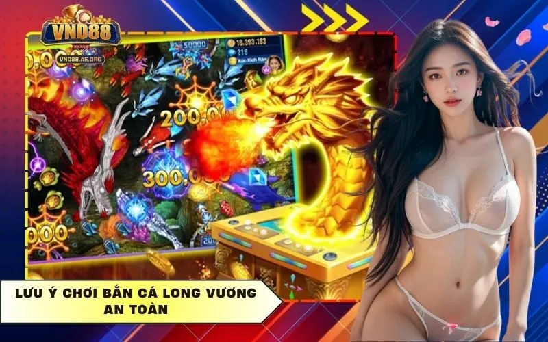 Lưu ý chơi Bắn cá long vương an toàn