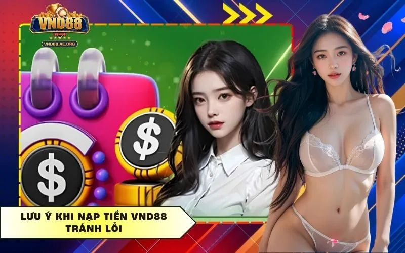 Lưu ý khi Nạp Tiền Vnd88 tránh lỗi
