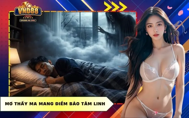 Mơ thấy ma mang điềm báo tâm linh