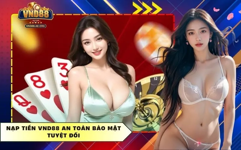 Nạp Tiền Vnd88 an toàn bảo mật tuyệt đối