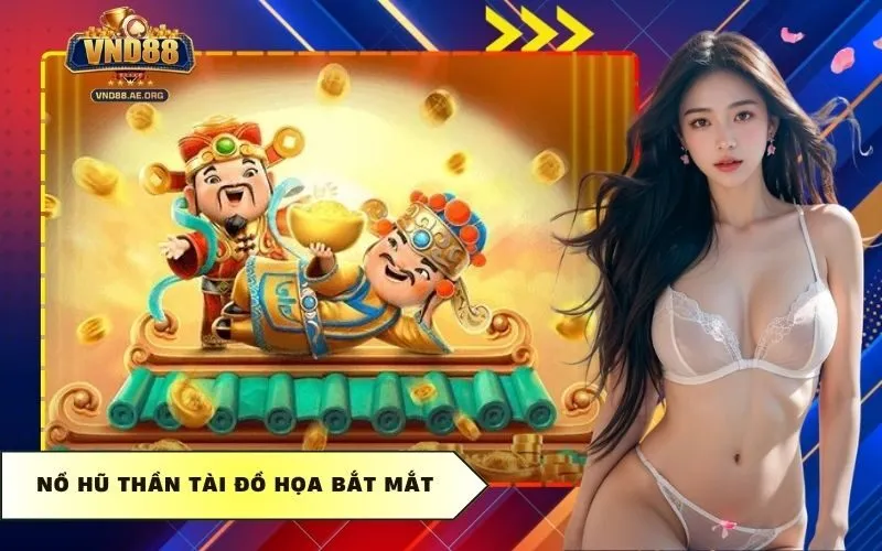 Nổ hũ thần tài đồ họa bắt mắt
