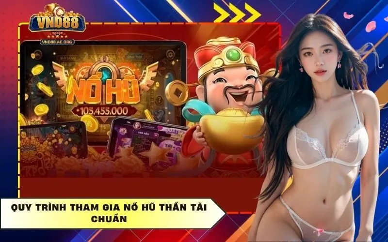 Quy trình tham gia Nổ hũ thần tài chuẩn