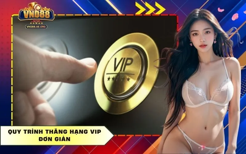 Quy trình thăng hạng VIP đơn giản