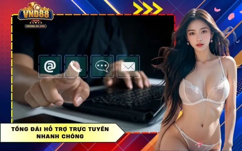 Tổng đài hỗ trợ trực tuyến nhanh chóng