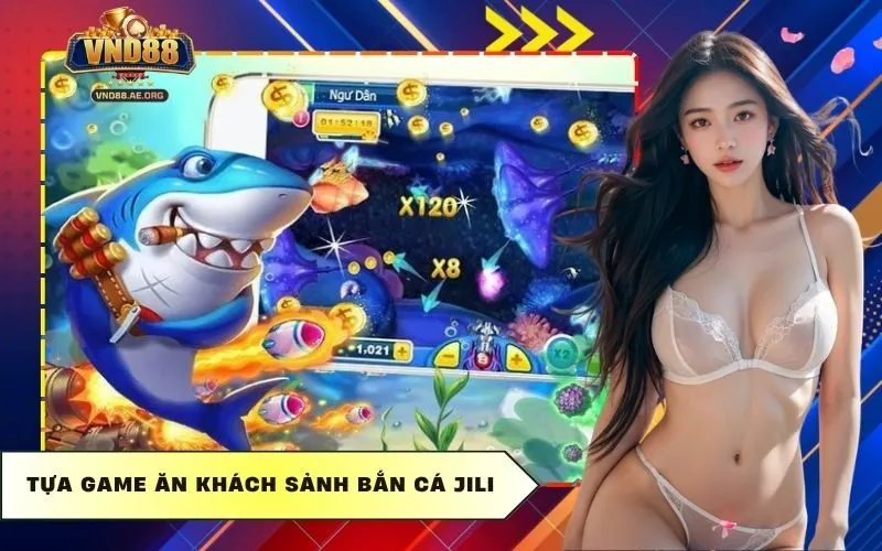 Tựa game ăn khách sảnh Bắn cá Jili