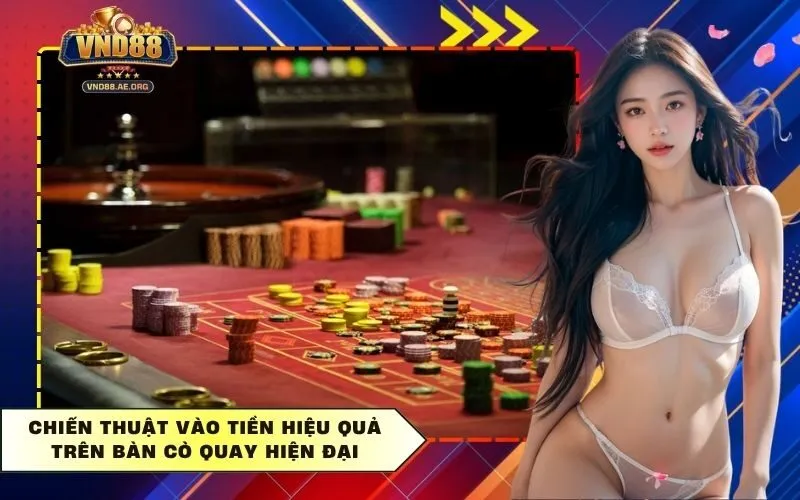 Chiến thuật vào tiền hiệu quả trên bàn cò quay hiện đại