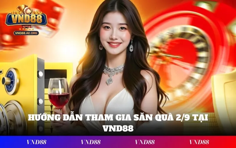 Hướng dẫn tham gia săn quà 2/9 tại VND88