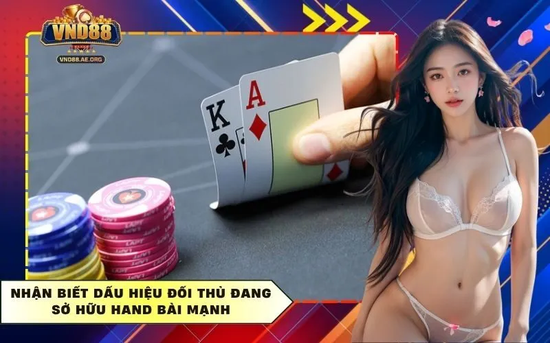 Nhận Biết Dấu Hiệu Đối Thủ Đang Sở Hữu Hand Bài Mạnh