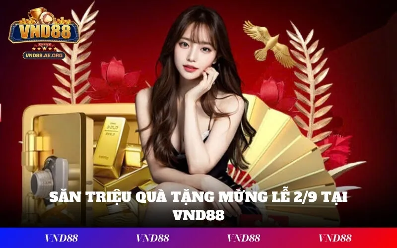 Săn Triệu Quà Tặng Mừng Lễ 2/9 Tại VND88